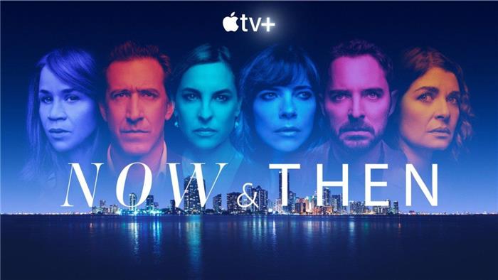 'Now & Then' Review La primera serie de televisión de Apple en español hace las cosas de la manera correcta